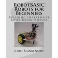RobotBASIC Robots for Beginners: Building Inexpensive RROS-Based Robots - Paperback