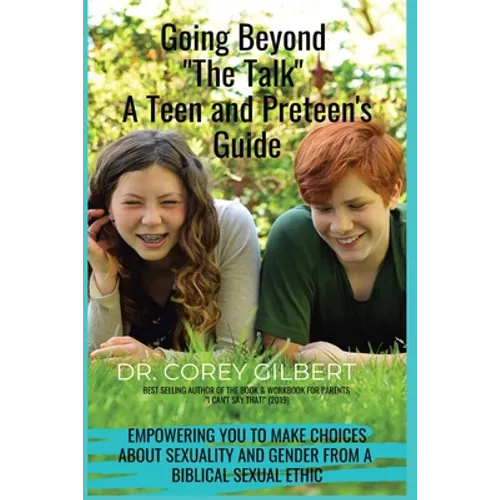 Going Beyond "The Talk!" A Teen and Preteen's GUIDE: Empowering YOU to make Choices about Sexuality and Gender from a Biblical Sexual Ethic - Paperback