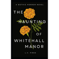 The Haunting of Whitehall Manor: A Gothic Horror Novel - Paperback