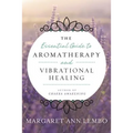 The Essential Guide to Aromatherapy and Vibrational Healing - Paperback