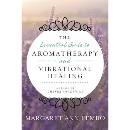 The Essential Guide to Aromatherapy and Vibrational Healing - Paperback