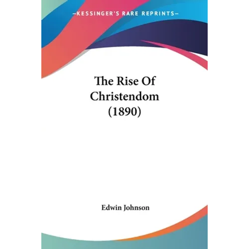The Rise Of Christendom (1890) - Paperback