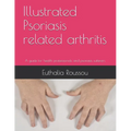 Illustrated Psoriasis related arthritis: A guide for health professionals and psoriasis sufferers - Paperback