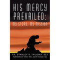 His Mercy Prevailed: My Story, My Mission - Paperback