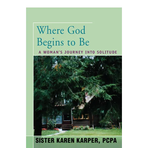 Where God Begins to Be: A Woman's Journey Into Solitude - Paperback