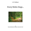 Every Robin Sings...: or The Importance of Being Your Own Poet - Paperback