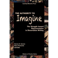 The Authority to Imagine: The Struggle Toward Representation in Dissertation Writing - Paperback