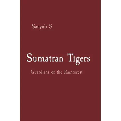 Sumatran Tigers: Guardians of the Rainforest - Paperback