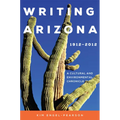 Writing Arizona, 1912-2012: A Cultural and Environmental Chronicle - Paperback