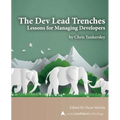 The Dev Lead Trenches: Lessons for Managing Developers - Paperback