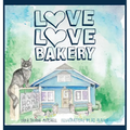 Love Love Bakery: A Wild Home for All - Hardcover