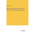 Military Journal of Major Ebenezer Denny, an Officer in the Revolutionary and Indian Wars - Hardcover