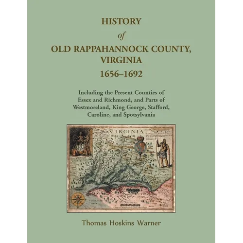 History of Old Rappahannock County, Virginia, 1656-1692, Including the present counties of Essex and Richmond, and parts of Westmoreland, King George, - Paperback
