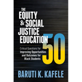 The Equity & Social Justice Education 50: Critical Questions for Improving Opportunities and Outcomes for Black Students - Paperback