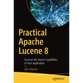 Practical Apache Lucene 8: Uncover the Search Capabilities of Your Application - Paperback