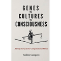 Genes vs Cultures vs Consciousness: A Brief Story of Our Computational Minds - Paperback