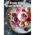 50 Dreamy Dessert Recipes for Home - Paperback