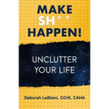 Make Sh** Happen! Unclutter Your Life: Unclutter Your Life - Paperback