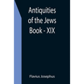 Antiquities of the Jews; Book - XIX - Paperback