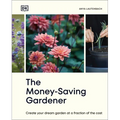 The Money-Saving Gardener: Create Your Dream Garden at a Fraction of the Cost: The Sunday Times Bestseller - Hardcover