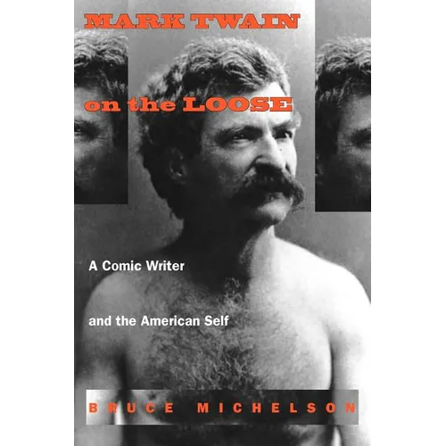Mark Twain on the Loose: A Comic Writer and the American Self - Paperback
