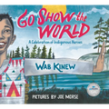 Go Show the World: A Celebration of Indigenous Heroes - Hardcover