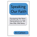 Speaking Our Faith: Equipping the Next Generations to Tell the Old, Old Story - Paperback
