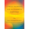 A Small Sacrifice for an Enormous Happiness: Stories - Hardcover