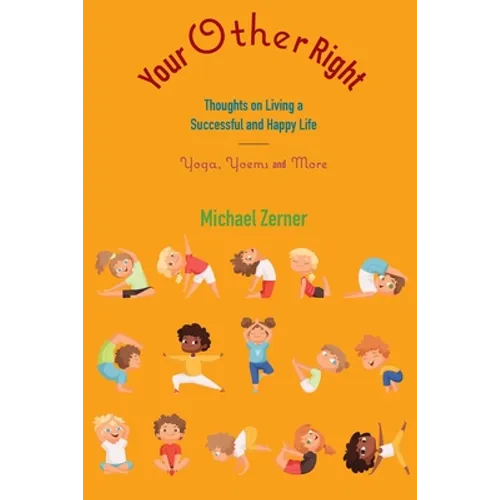 Your Other Right: Thoughts on Living a Successful and Happy Life: Yoga, Yoems and More - Paperback