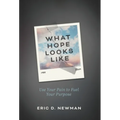 What Hope Looks Like: Use Your Pain to Fuel Your Purpose - Hardcover