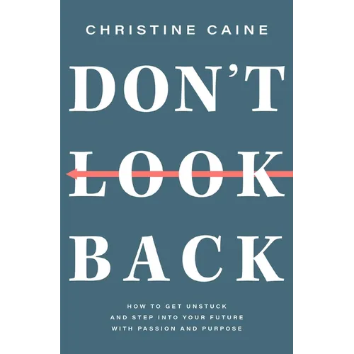 Don't Look Back: Getting Unstuck and Moving Forward with Passion and Purpose - Paperback