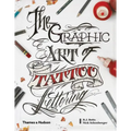 Graphic Art of Tattoo Lettering: A Visual Guide to Contemporary Styles and Designs - Hardcover
