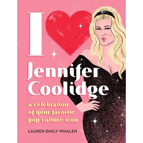 I Heart Jennifer Coolidge: A Celebration of Your Favorite Pop Culture Icon - Hardcover