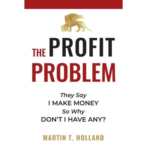The Profit Problem: They Say I Make Money, So Why Don't I Have Any? - Paperback