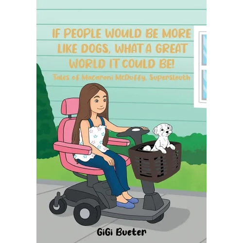 If People Would Be More Like Dogs, What A Great World It Could Be!: Tales of Macaroni McDuffy, Supersleuth - Paperback