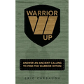 Warrior Up! Answer An Ancient Calling To Find The Warrior Within. - Paperback