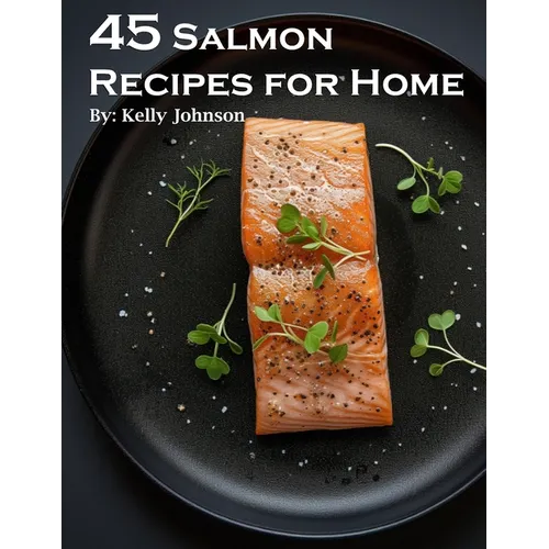 45 Salmon Recipes for Home - Paperback