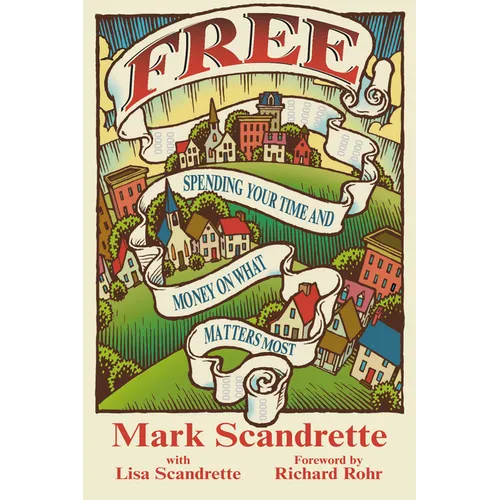 Free: Spending Your Time and Money on What Matters Most - Paperback