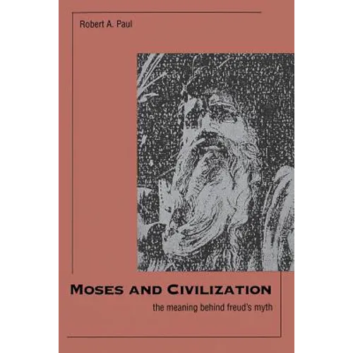 Moses and Civilization: The Meaning Behind Freuds Myth - Paperback