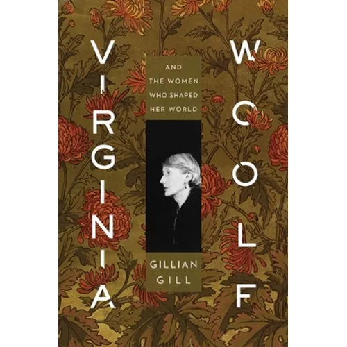 Virginia Woolf: And the Women Who Shaped Her World - Hardcover