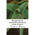 Recopilación de tratamientos alternativos contra el cáncer - Paperback
