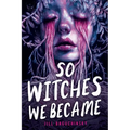 So Witches We Became - Hardcover