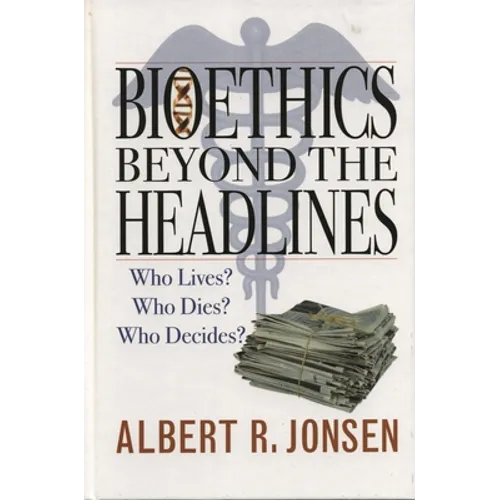 Bioethics Beyond the Headlines: Who Lives? Who Dies? Who Decides? - Paperback