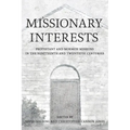 Missionary Interests: Protestant and Mormon Missions in the Nineteenth and Twentieth Centuries - Paperback