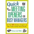 The Quick Meeting Openers for Busy Managers: More Than 50 Icebreakers, Energizers, and Other Creative Activities That Get Results (Special) - Paperback