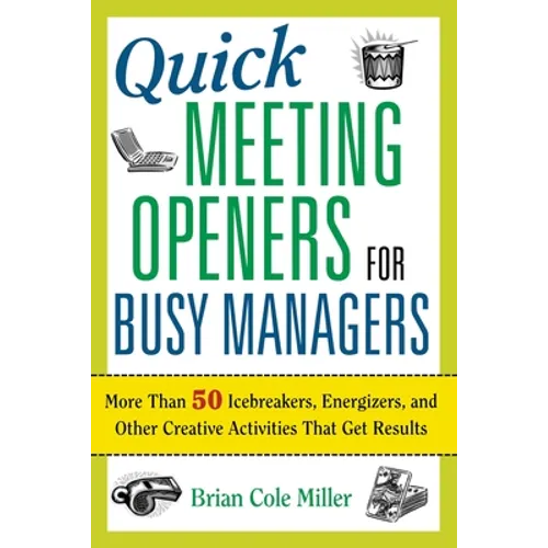 The Quick Meeting Openers for Busy Managers: More Than 50 Icebreakers, Energizers, and Other Creative Activities That Get Results (Special) - Paperback