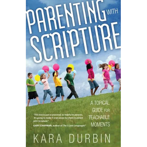 Parenting with Scripture: A Topical Guide for Teachable Moments - Paperback