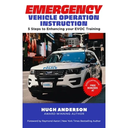 Emergency Vehicle Operation Instruction: 5 Steps to Enhancing Your EVOC Training - Paperback