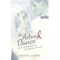 The Actual Dance: Love's Ultimate Journey Through Cancer - Paperback