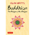 Buddhism: The Religion of No-Religion - Hardcover